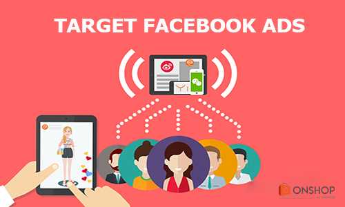 Hướng dẫn cách target đối tượng Facebook “chuẩn không cần chỉnh”